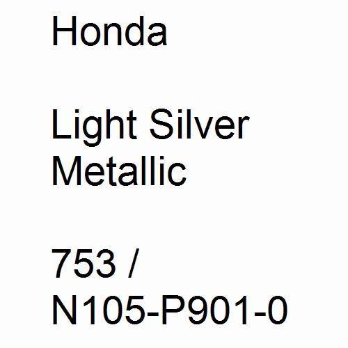 Honda, Light Silver Metallic, 753 / N105-P901-0.